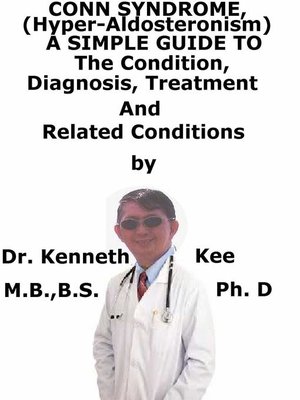 cover image of Conn Syndrome, (Hyper-Aldosteronism) a Simple Guide to the Condition, Diagnosis, Treatment and Related Conditions